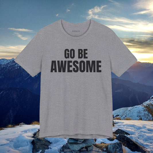 Go Be Awesome - Unisex Jersey Short Sleeve T-Shirt